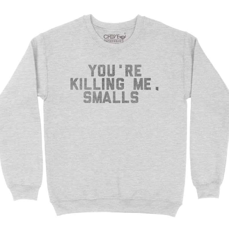 Quick Sale You're Killing Me Smalls Unisex Pullover Crewneck